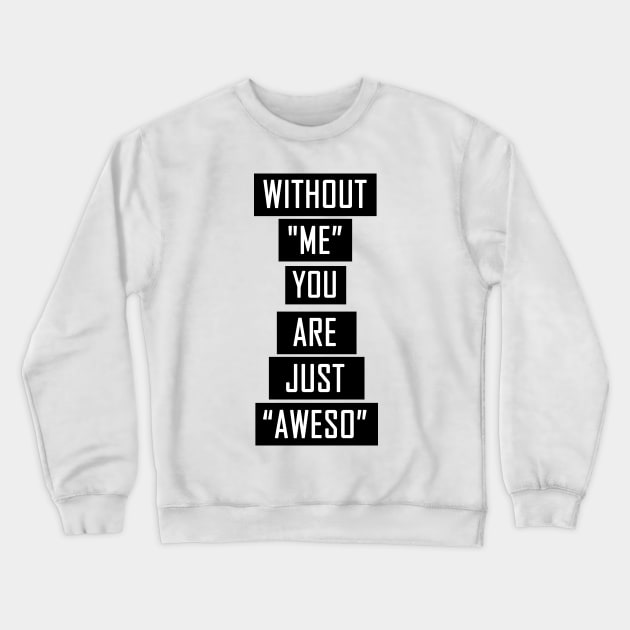 Without Me Crewneck Sweatshirt by BavarianApparel